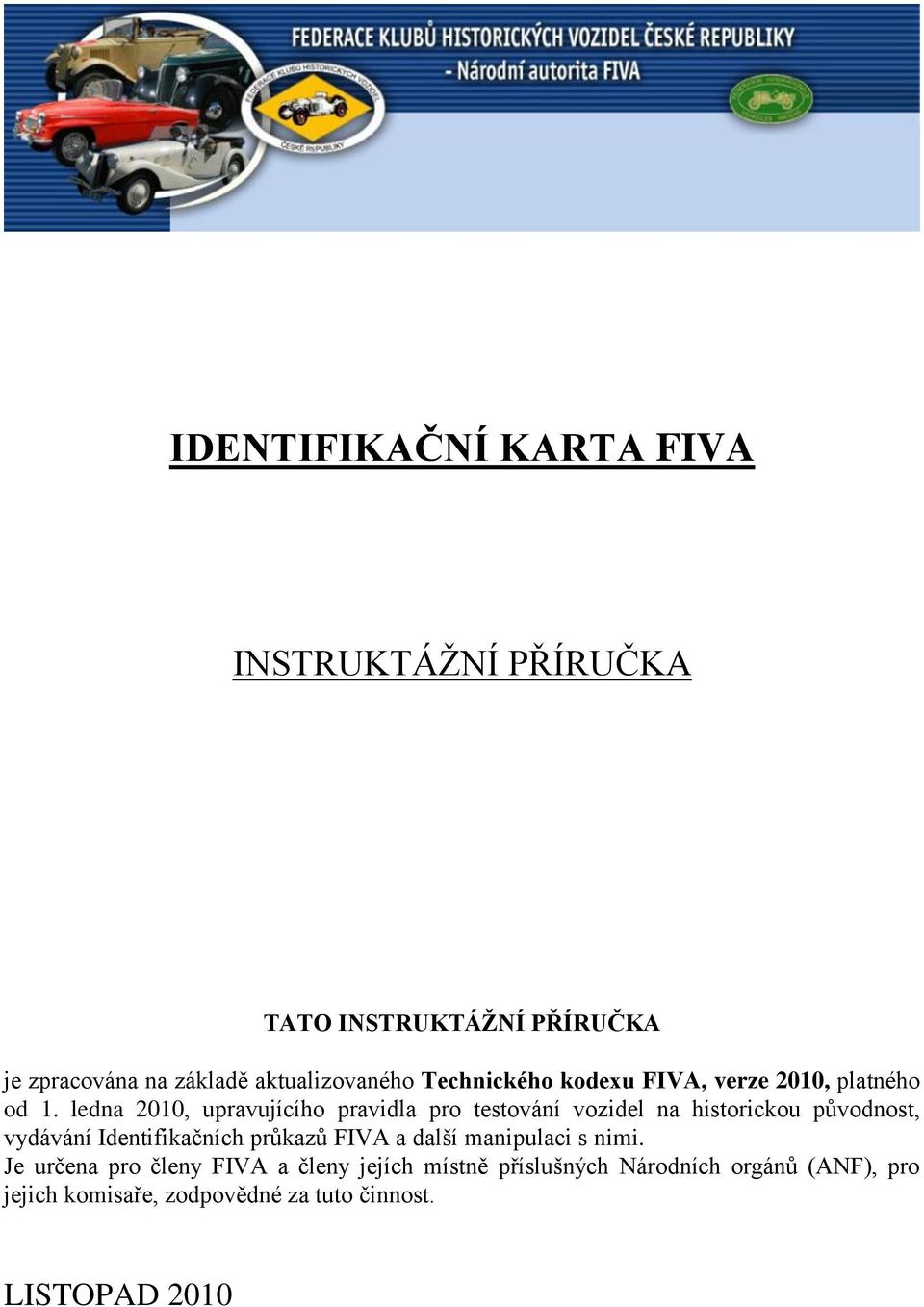 ledna 2010, upravujícího pravidla pro testování vozidel na historickou původnost, vydávání Identifikačních průkazů