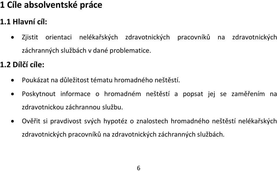 problematice. 1.2 Dílčí cíle: Poukázat na důležitost tématu hromadného neštěstí.