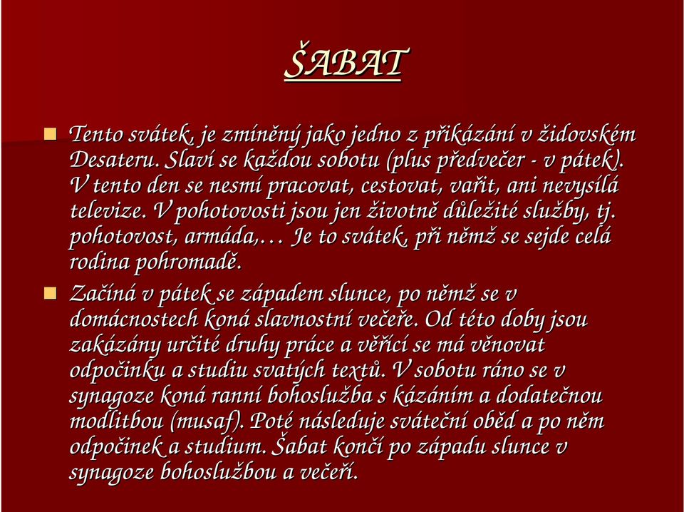 pohotovost, armáda, da, Je to svátek, při p i němžn se sejde celá rodina pohromadě. Začíná v pátek p se západem z slunce, po němžn se v domácnostech koná slavnostní večeře. e.