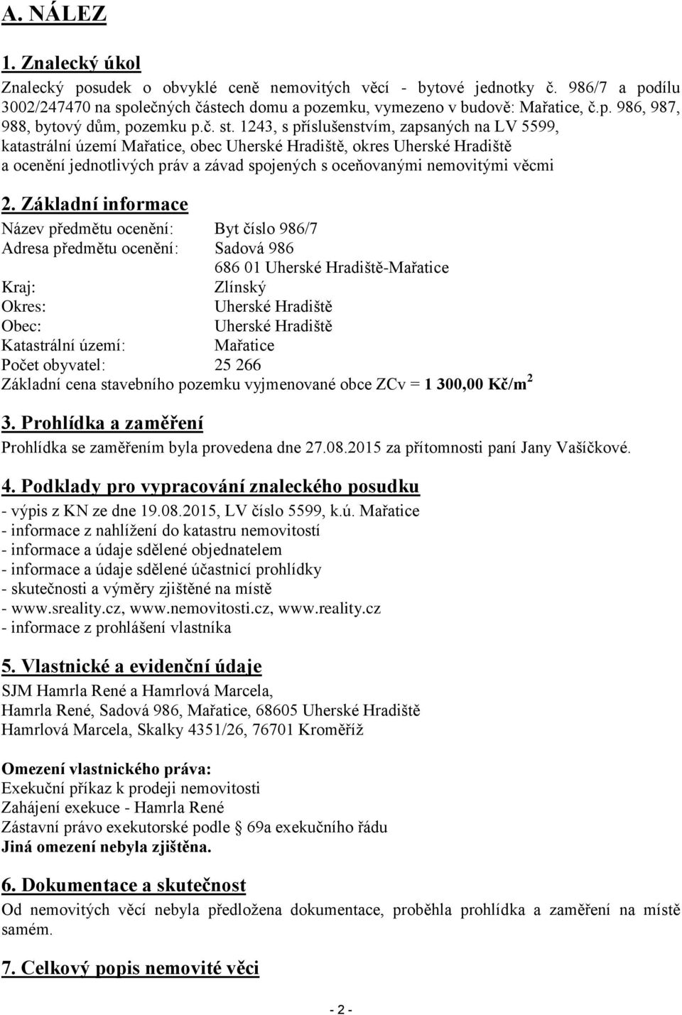 1243, s příslušenstvím, zapsaných na LV 5599, katastrální území Mařatice, obec Uherské Hradiště, okres Uherské Hradiště a ocenění jednotlivých práv a závad spojených s oceňovanými nemovitými věcmi 2.