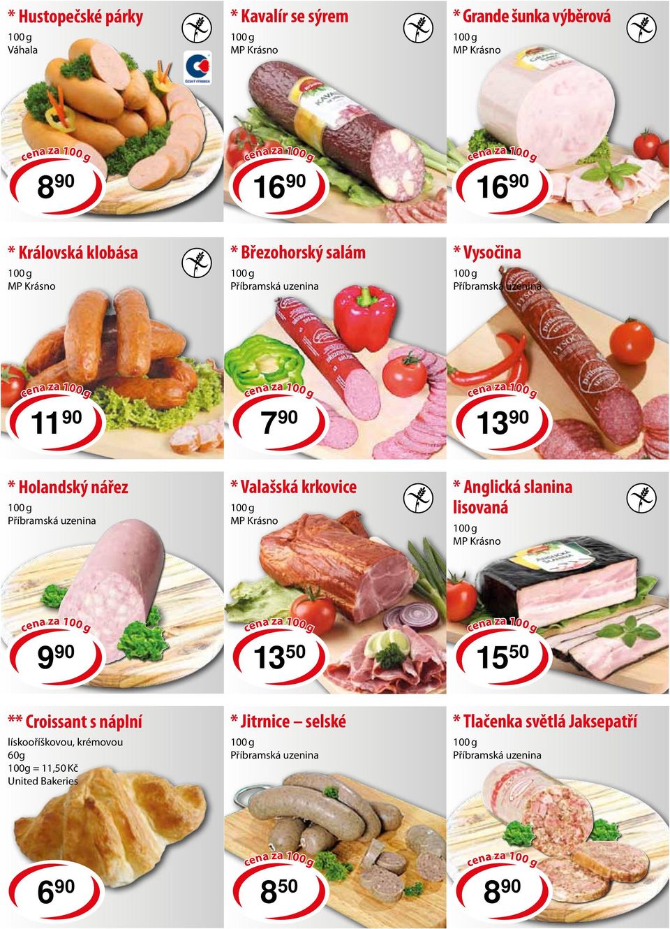 Valašská krkovice * Anglická slanina lisovaná cena za 9 90 cena za 13 50 cena za 15 50 ** Croissant s náplní