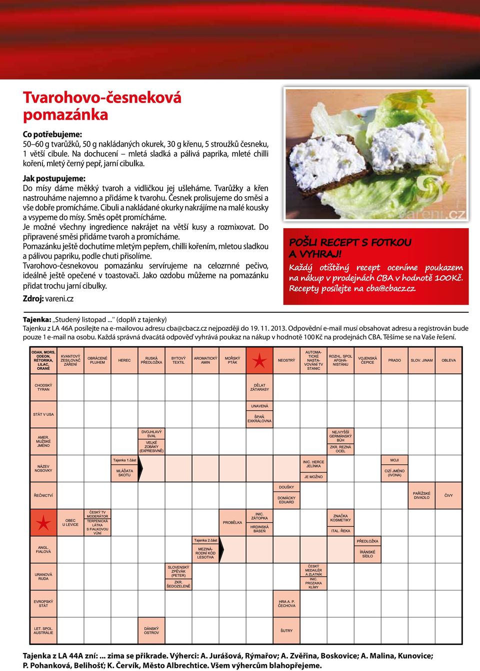 Tvarůžky a křen nastrouháme najemno a přidáme k tvarohu. Česnek prolisujeme do směsi a vše dobře promícháme. Cibuli a nakládané okurky nakrájíme na malé kousky a vsypeme do mísy. Směs opět promícháme.
