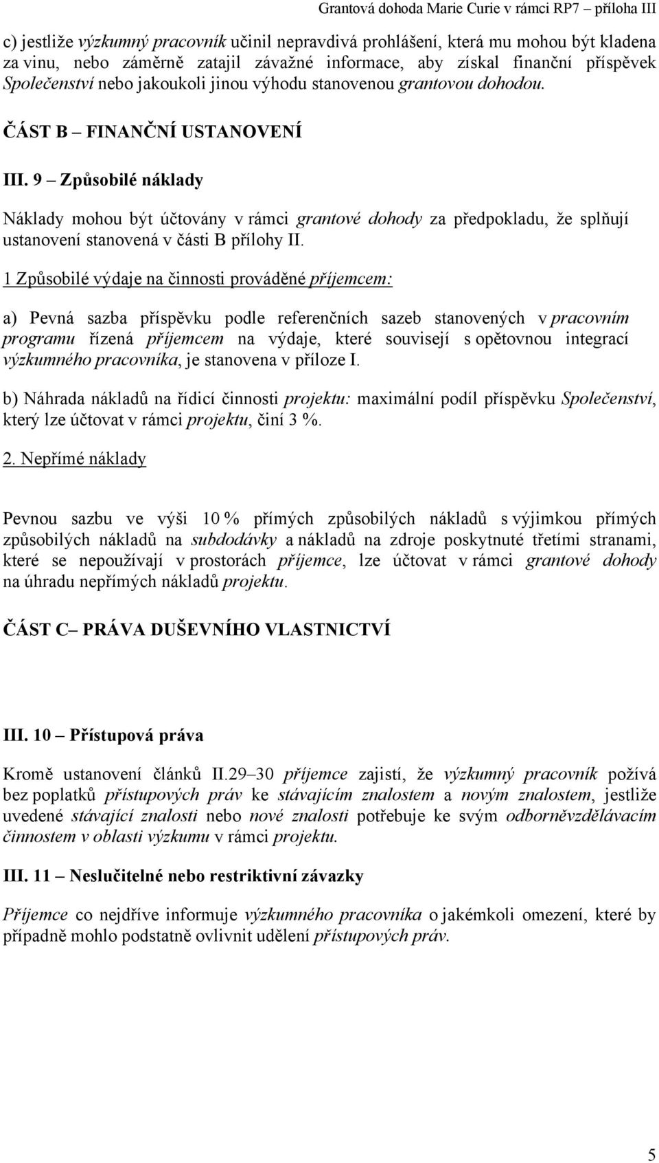 9 Způsobilé náklady Náklady mohou být účtovány v rámci grantové dohody za předpokladu, že splňují ustanovení stanovená v části B přílohy II.