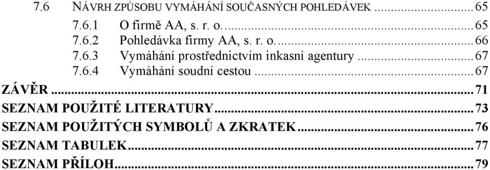 ..67 7.6.4 Vymáhání soudní cestou...67 ZÁVĚR...71 SEZNAM POUŽITÉ LITERATURY.