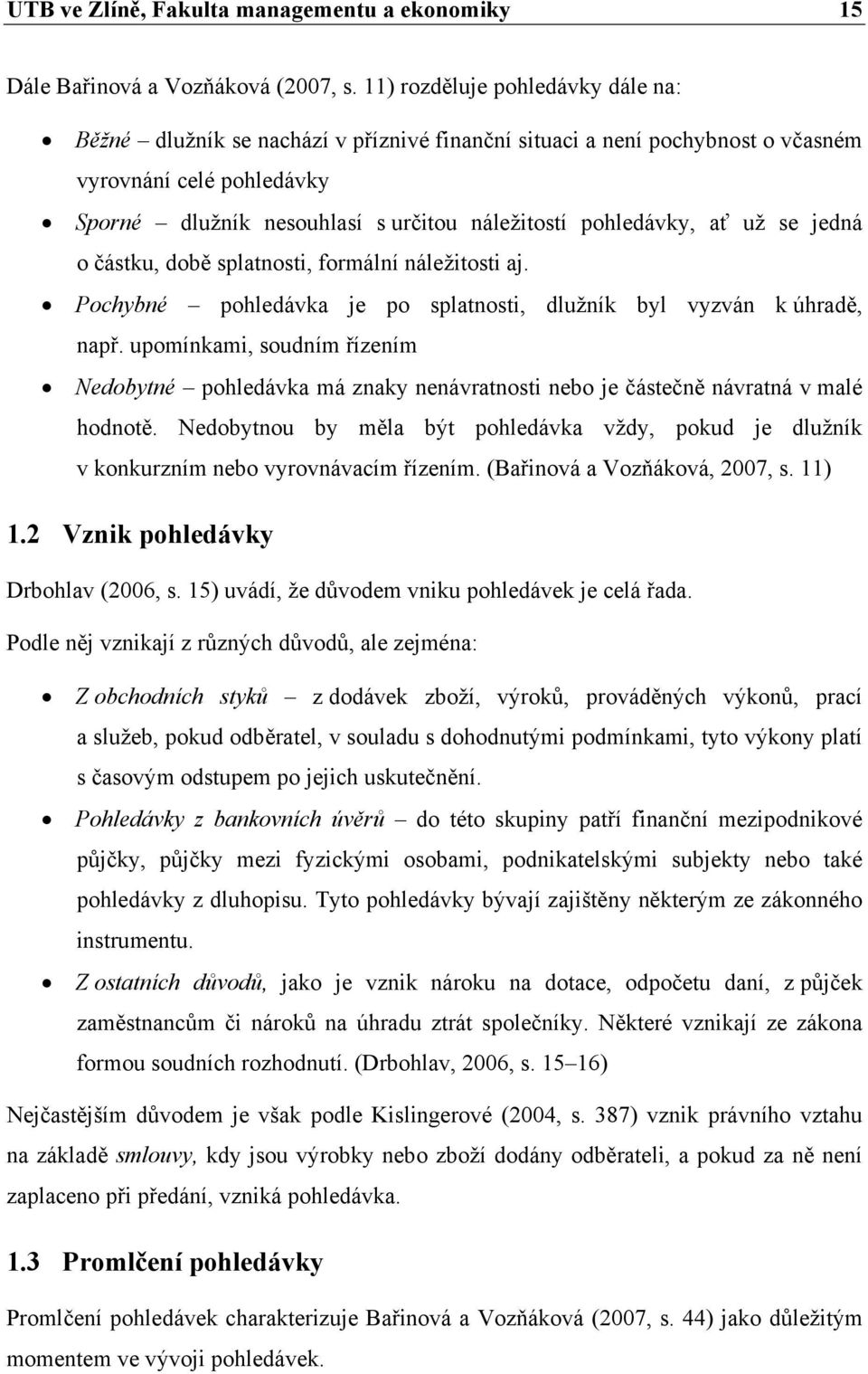 pohledávky, ať už se jedná o částku, době splatnosti, formální náležitosti aj. Pochybné pohledávka je po splatnosti, dlužník byl vyzván k úhradě, např.