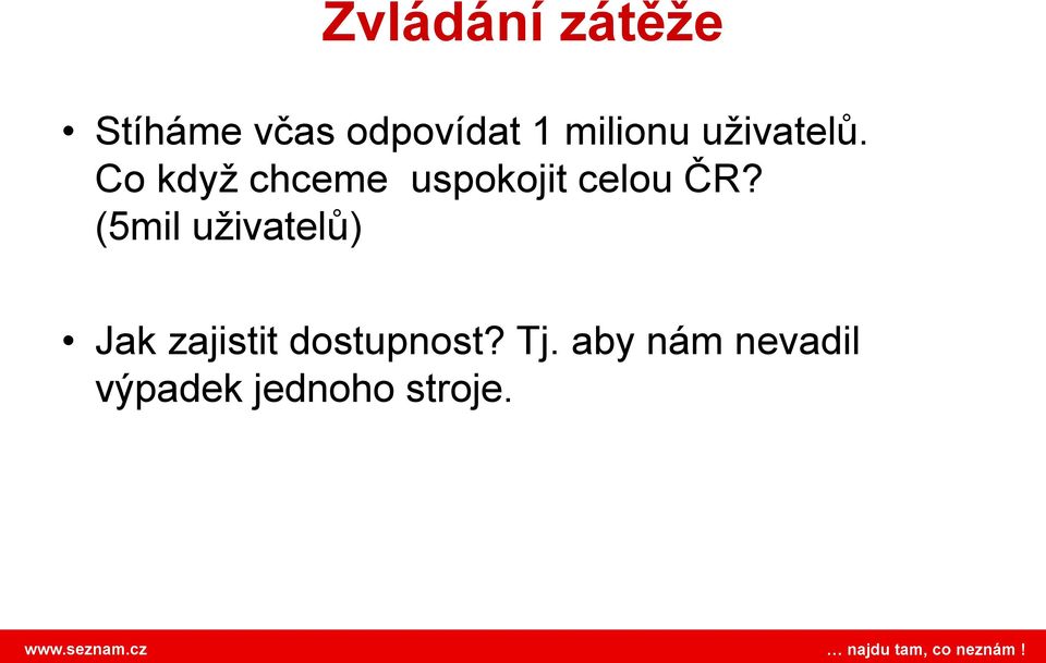 Co kdyţ chceme uspokojit celou ČR?