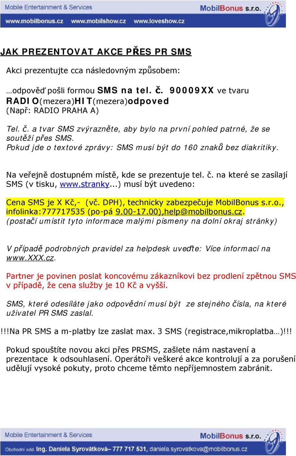 ..) musí být uvedeno: Cena SMS je X Kč,- (vč. DPH), technicky zabezpečuje MobilBonus s.r.o., infolinka:777717535 (po-pá 9.00-17.00),help@mobilbonus.cz.