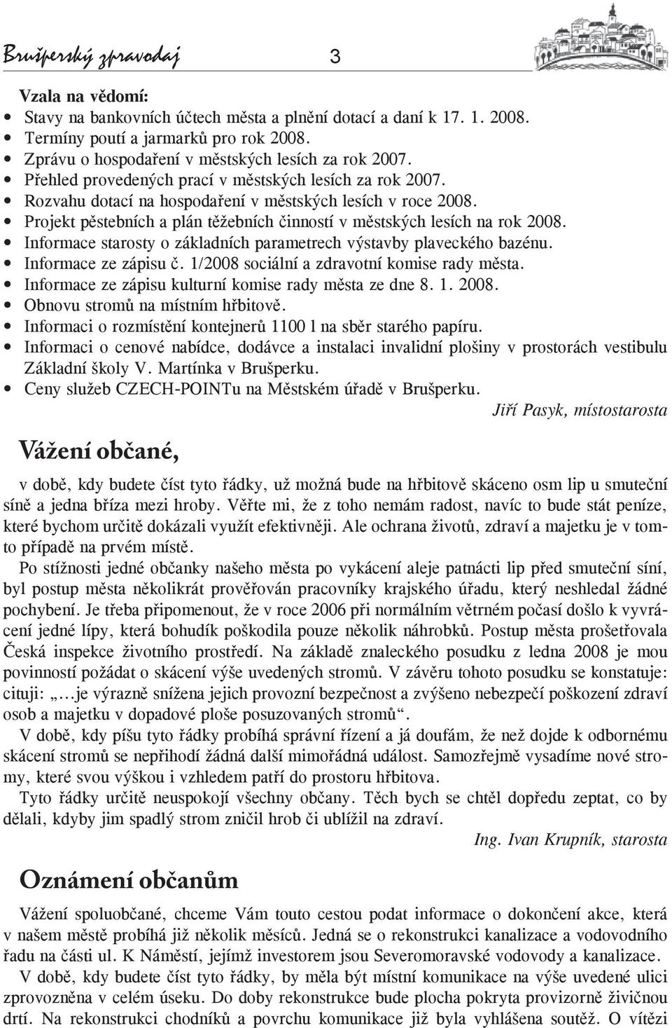 Projekt pěstebních a plán těžebních činností v městských lesích na rok 2008. Informace starosty o základních parametrech výstavby plaveckého bazénu. Informace ze zápisu č.