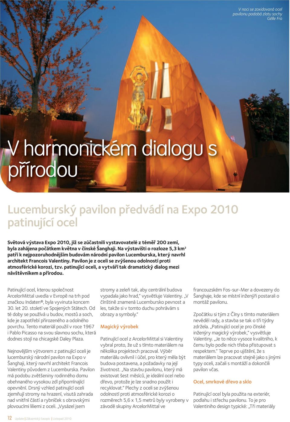 Na výstavišti o rozloze 5,3 km² patří k nejpozoruhodnějším budovám národní pavilon Lucemburska, který navrhl architekt Francois Valentiny.