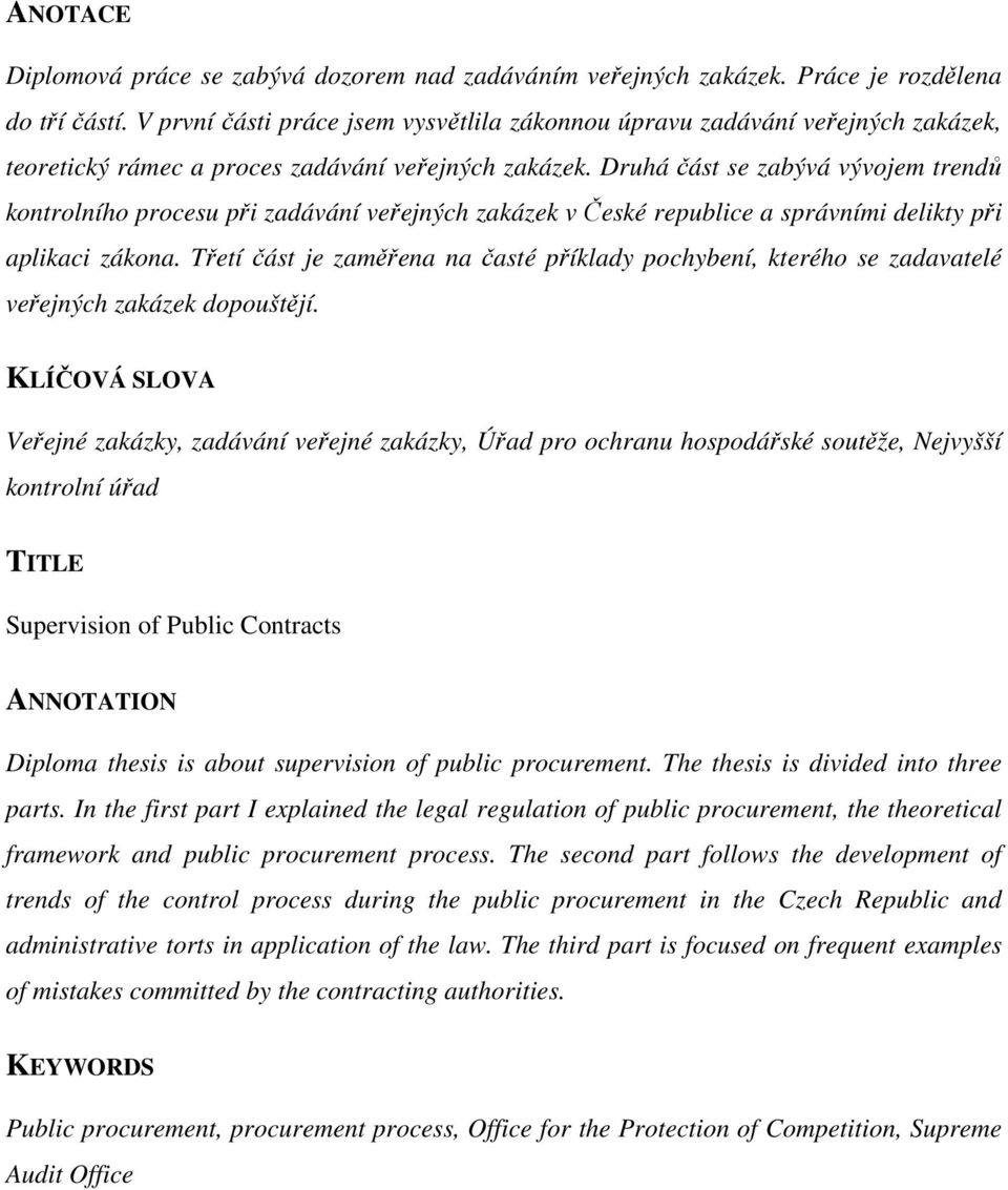 Druhá část se zabývá vývojem trendů kontrolního procesu při zadávání veřejných zakázek v České republice a správními delikty při aplikaci zákona.