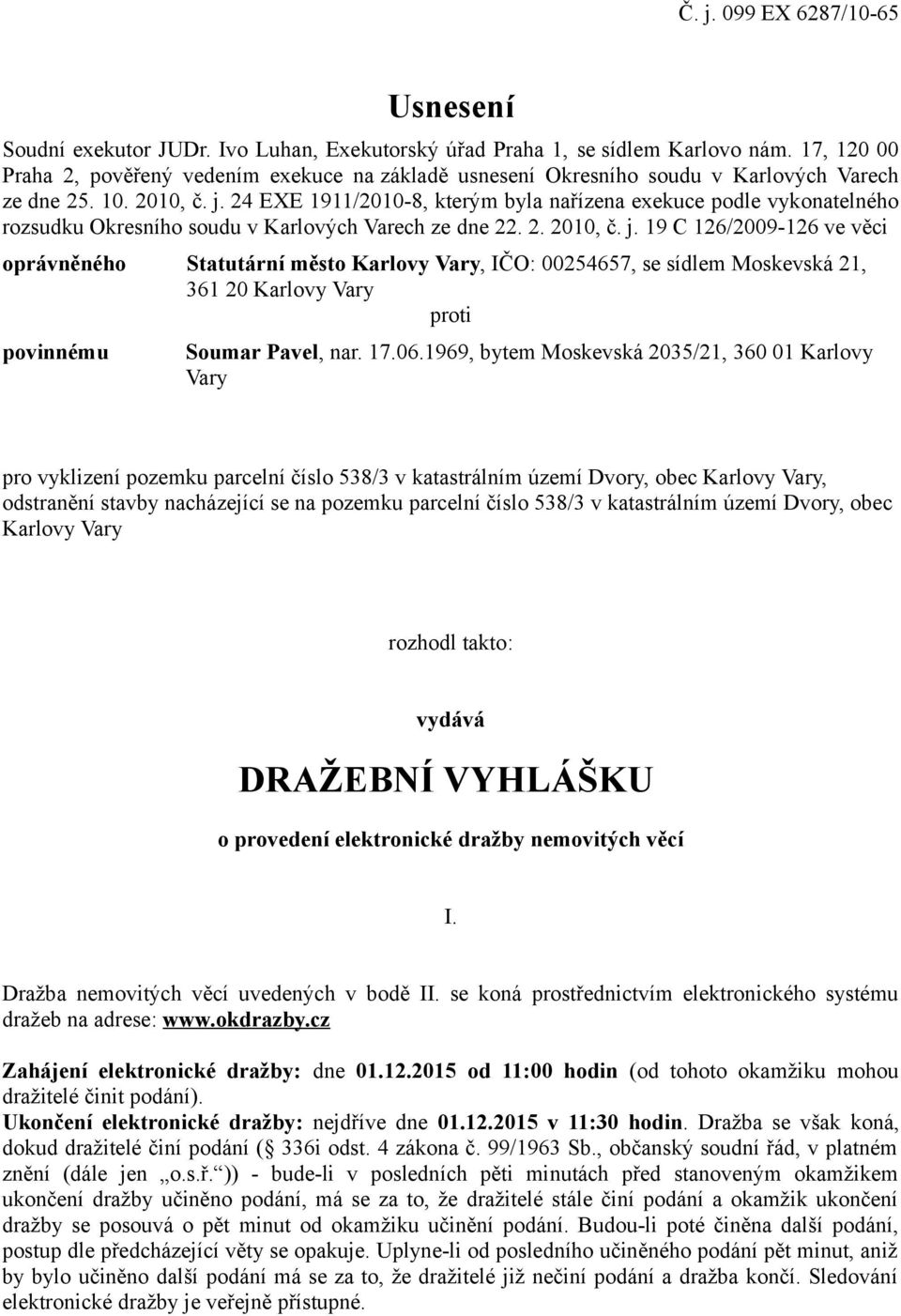 24 EXE 1911/2010-8, kterým byla nařízena exekuce podle vykonatelného rozsudku Okresního soudu v Karlových Varech ze dne 22. 2. 2010, č. j.
