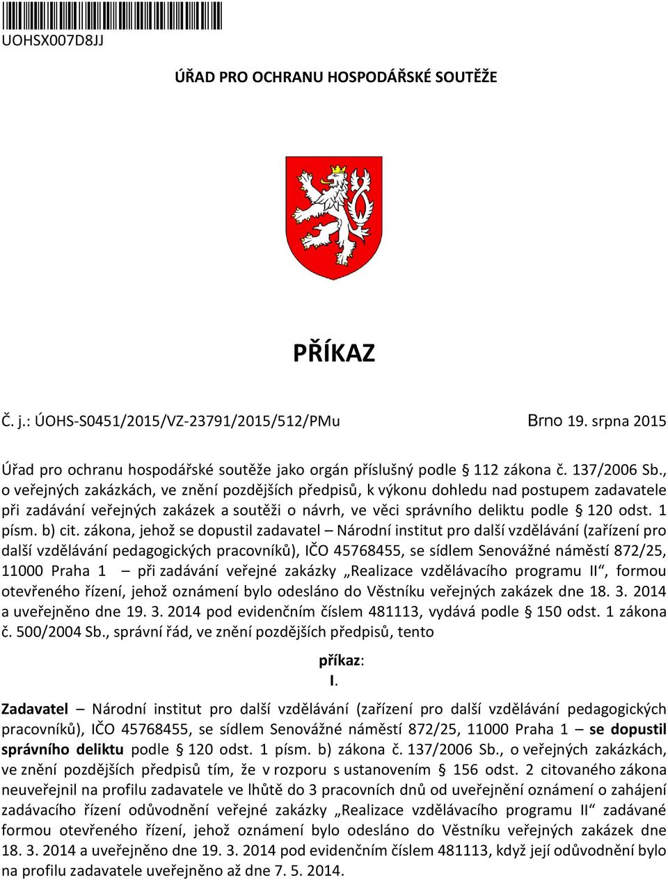 , o veřejných zakázkách, ve znění pozdějších předpisů, k výkonu dohledu nad postupem zadavatele při zadávání veřejných zakázek a soutěži o návrh, ve věci správního deliktu podle 120 odst. 1 písm.