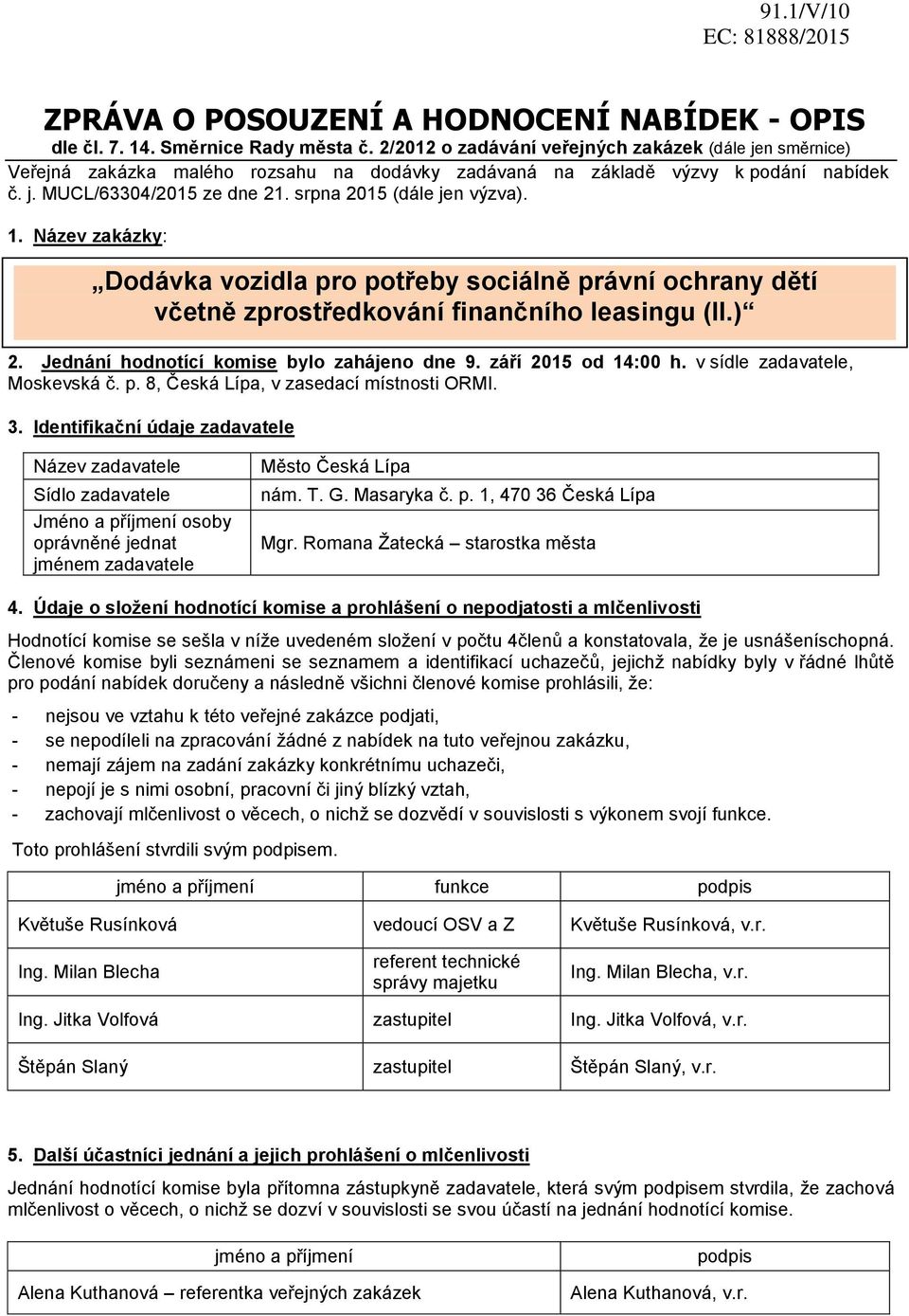 srpna 2015 (dále jen výzva). 1. Název zakázky: Dodávka vozidla pro potřeby sociálně právní ochrany dětí včetně zprostředkování finančního leasingu (II.) 2.