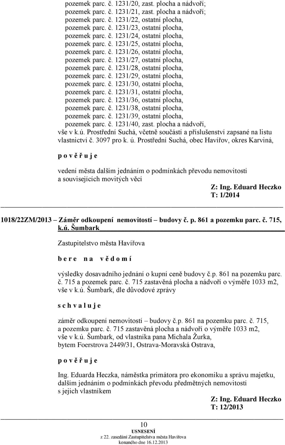 č. 1231/30, ostatní plocha, pozemek parc. č. 1231/31, ostatní plocha, pozemek parc. č. 1231/36, ostatní plocha, pozemek parc. č. 1231/38, ostatní plocha, pozemek parc. č. 1231/39, ostatní plocha, pozemek parc.