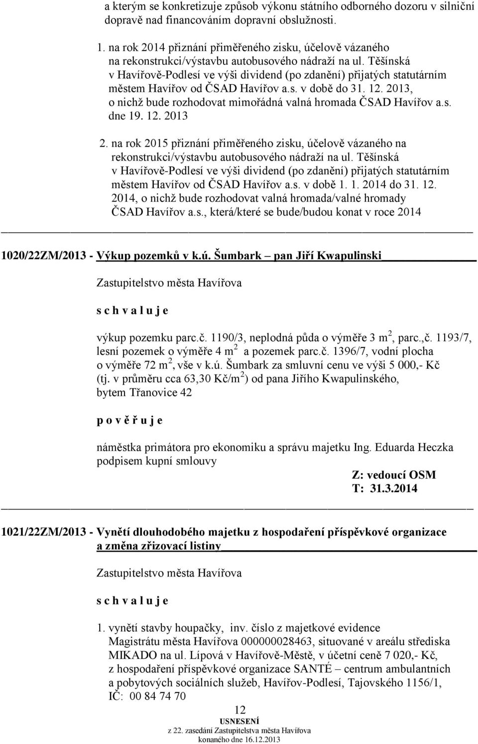 Těšínská v Havířově-Podlesí ve výši dividend (po zdanění) přijatých statutárním městem Havířov od ČSAD Havířov a.s. v době do 31. 12.