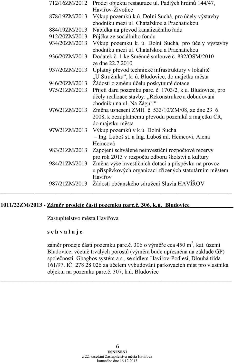 Dolní Suchá, pro účely výstavby chodníku mezi ul. Chatařskou a Prachatickou 936/20ZM/2013 Dodatek č. 1 ke Směnné smlouvě č. 832/OSM/2010 ze dne 22.7.