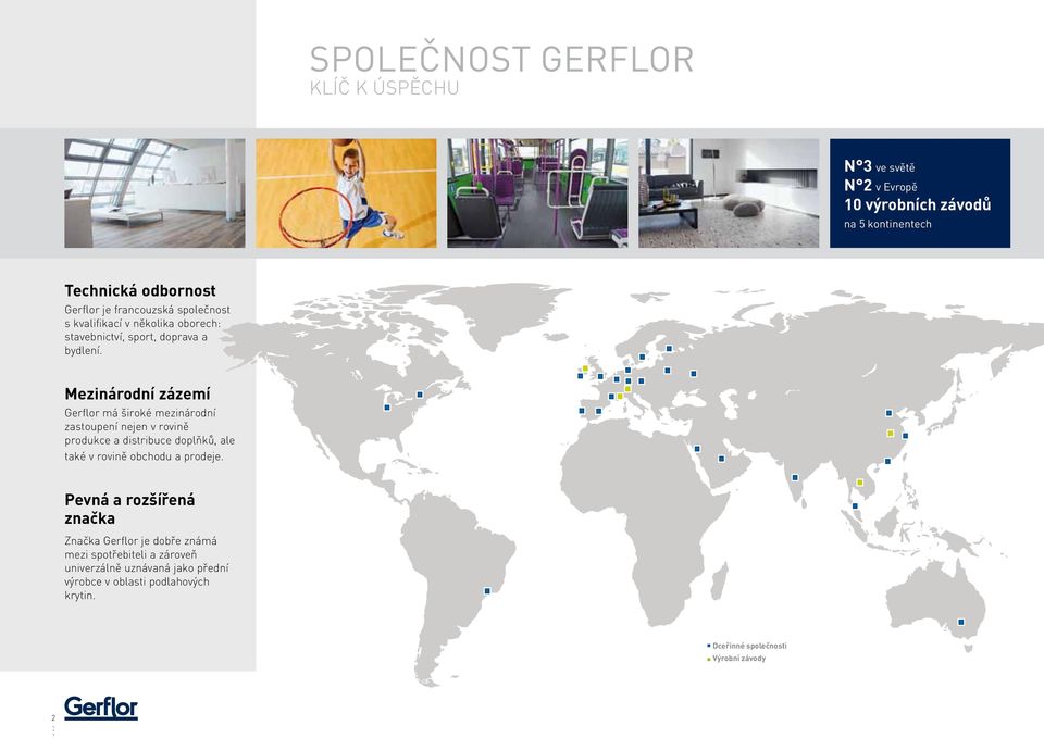 Mezinárodní zázemí Gerflor má široké mezinárodní zastoupení nejen v rovině produkce a distribuce doplňků, ale také v rovině obchodu a