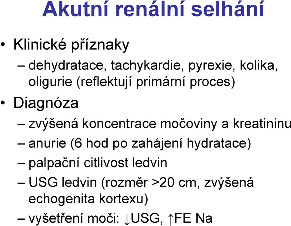 močoviny a kreatininu anurie (6 hod po zahájení hydratace) palpační citlivost