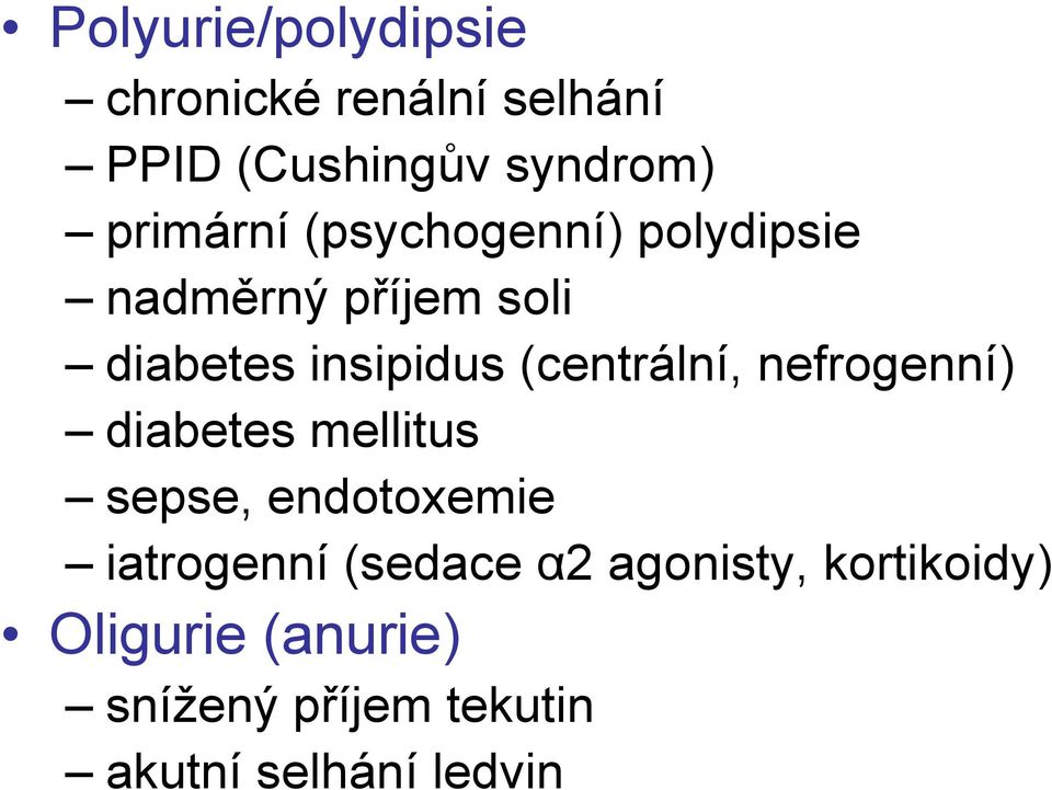 (centrální, nefrogenní) diabetes mellitus sepse, endotoxemie iatrogenní