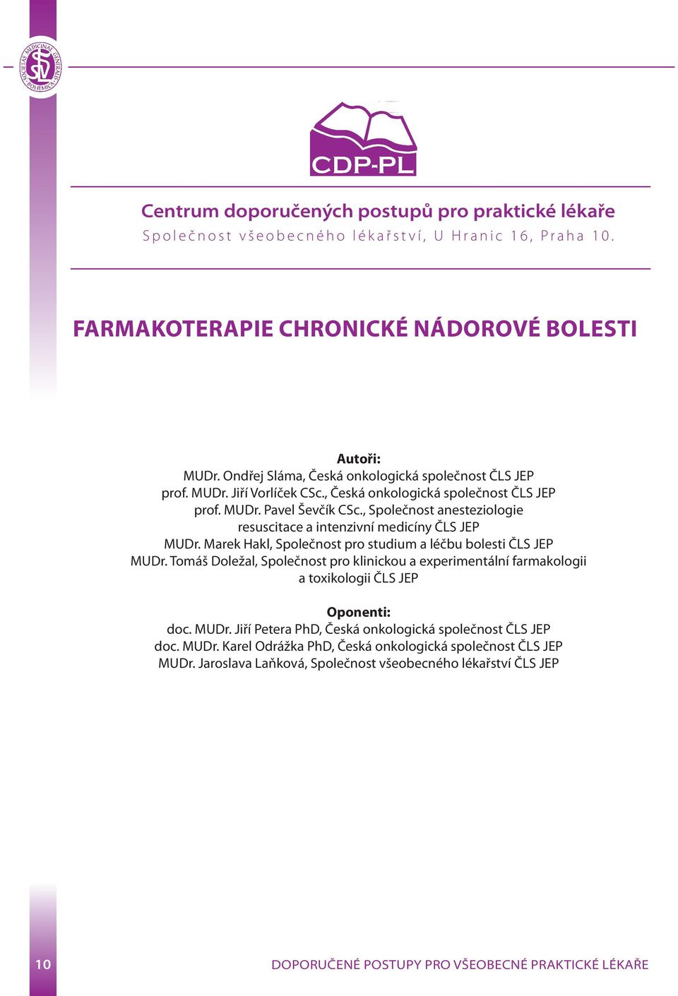 , Společnost anesteziologie resuscitace a intenzivní medicíny ČLS JEP MUDr. Marek Hakl, Společnost pro studium a léčbu bolesti ČLS JEP MUDr.