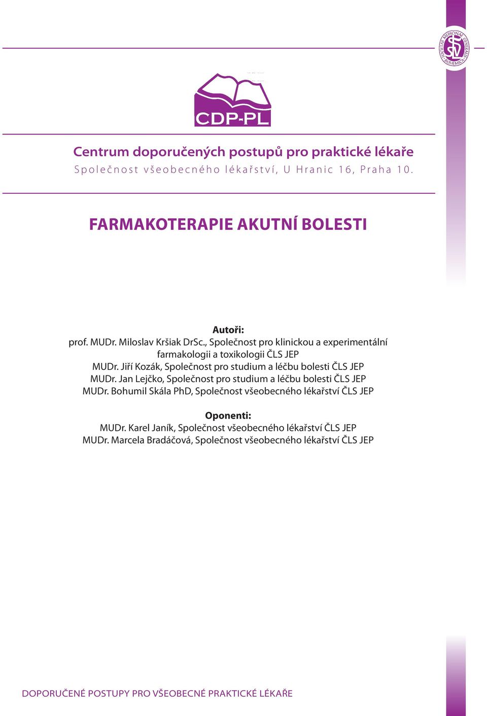 Jiří Kozák, Společnost pro studium a léčbu bolesti ČLS JEP MUDr. Jan Lejčko, Společnost pro studium a léčbu bolesti ČLS JEP MUDr.