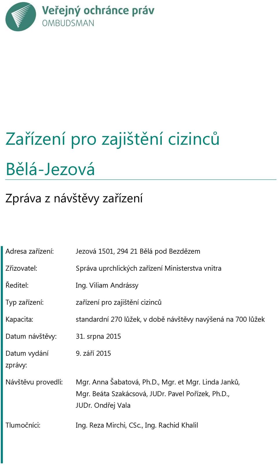 Viliam Andrássy zařízení pro zajištění cizinců standardní 270 lůžek, v době návštěvy navýšená na 700 lůžek Datum návštěvy: 31.