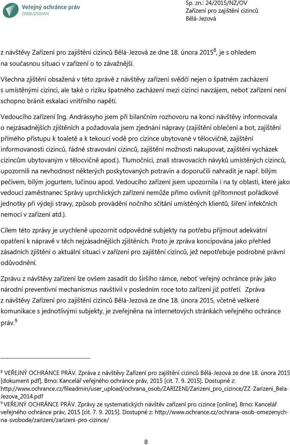 schopno bránit eskalaci vnitřního napětí. Vedoucího zařízení Ing.