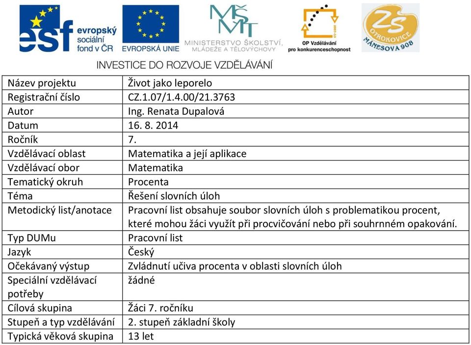 obsahuje soubor slovních úloh s problematikou procent, které mohou žáci využít při procvičování nebo při souhrnném opakování.