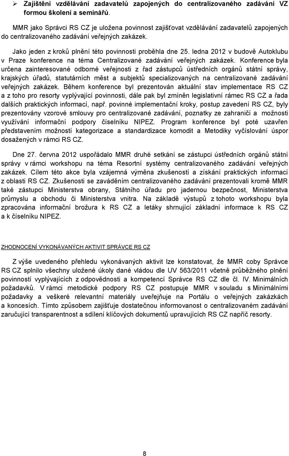 ledna 2012 v budově Autoklubu v Praze konference na téma Centralizované zadávání veřejných zakázek.