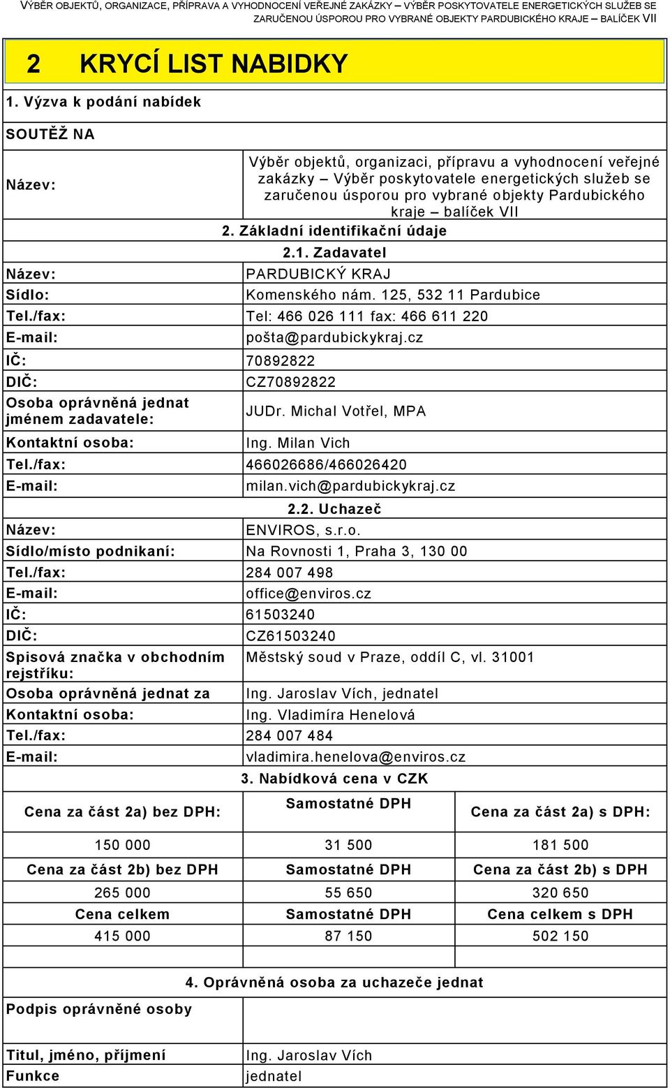 objekty Pardubického kraje balíček VII 2. Základní identifikační údaje 2.1. Zadavatel PARDUBICKÝ KRAJ Komenského nám. 125, 532 11 Pardubice Tel.