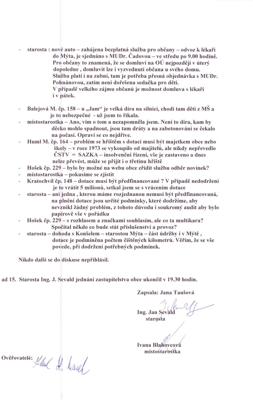 Pohnánovou, zatím není dořešena sedačka pro děti. V případě velkého zájmu občanů je možnost domluva s lékaři i v pátek. Balejová M. čp.