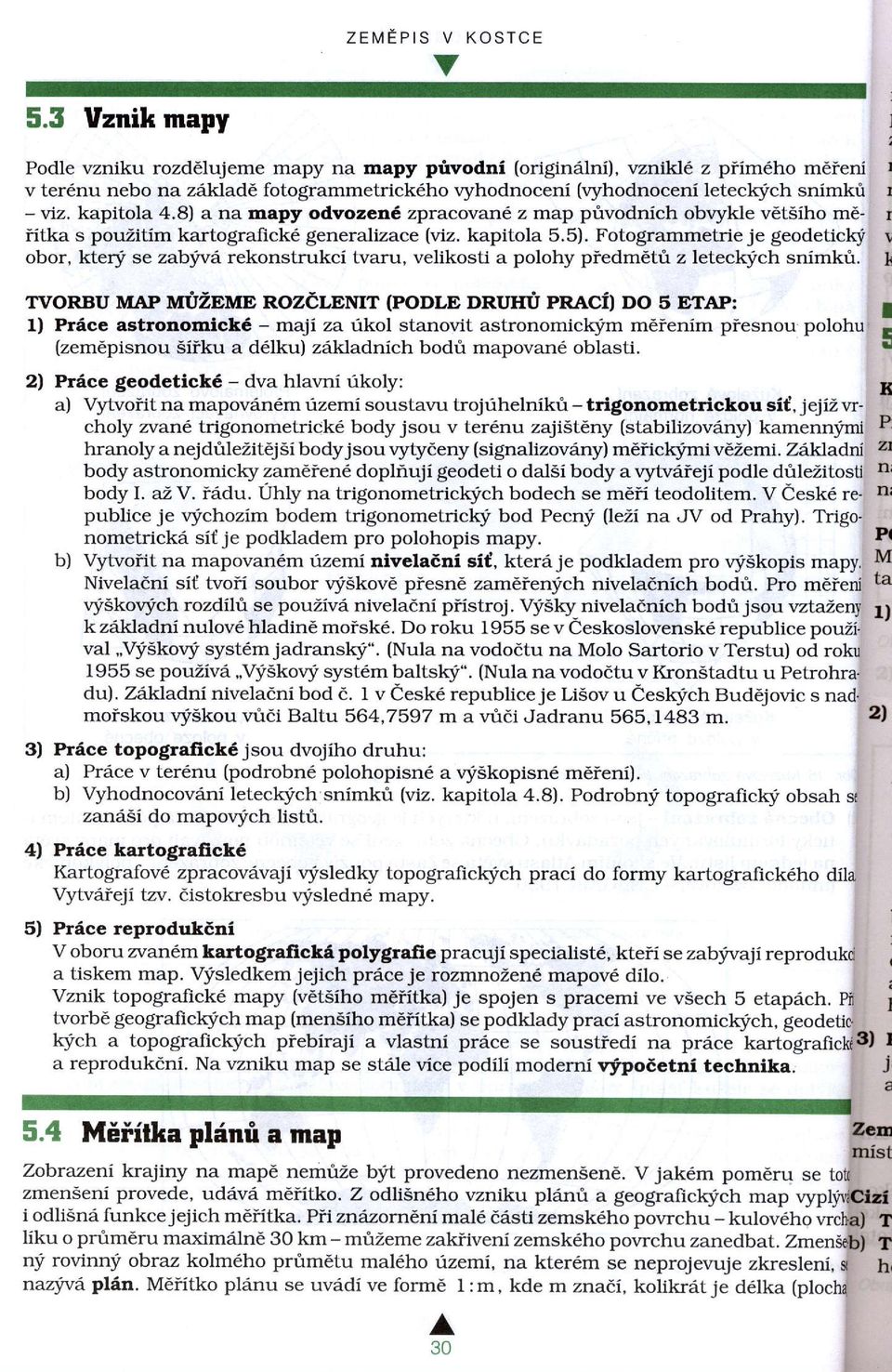 8) a na mapy odvozen zpracovan z map privodnich obvykle v tiriho mdiitka s pouzitim kartografick generalizace (viz. kapitola 5.5).