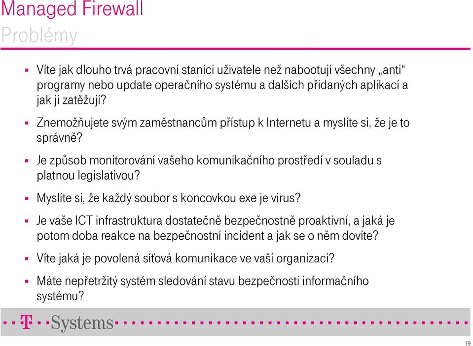 Je způsob monitorování vašeho komunikačního prostředí v souladu s platnou legislativou? Myslíte si, že každý soubor s koncovkou exe je virus?