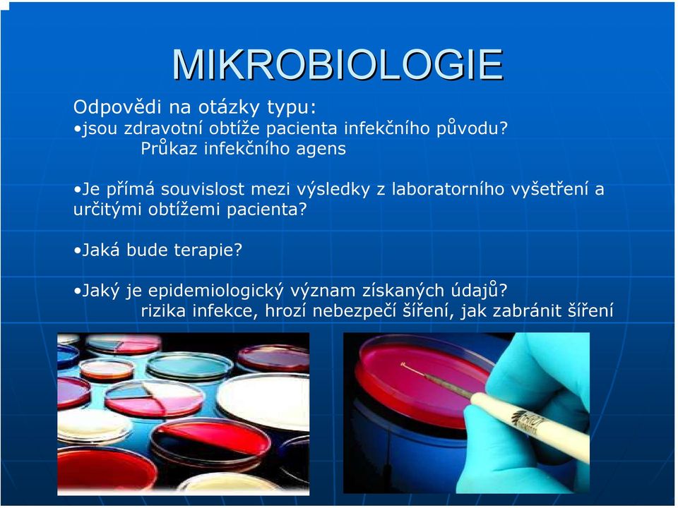 Průkaz infekčního agens Je přímá souvislost mezi výsledky z laboratorního