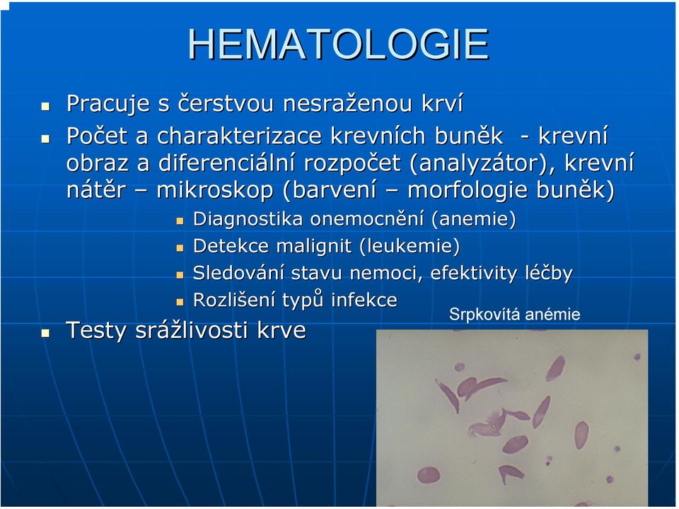 morfologie buněk) Diagnostika onemocnění (anemie) Detekce malignit (leukemie( leukemie)