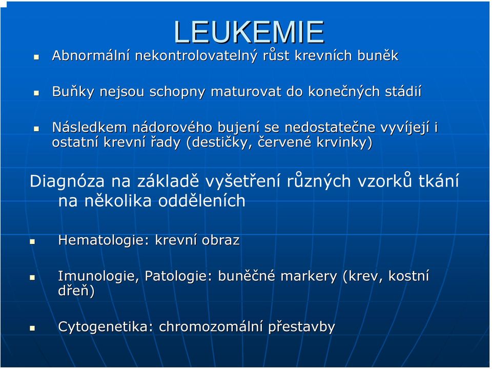 (destičky, červené krvinky) Diagnóza na základě vyšetření různých vzorků tkání na několika odděleních