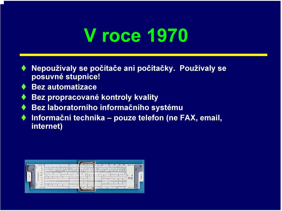 Bez automatizace Bez propracované kontroly kvality Bez