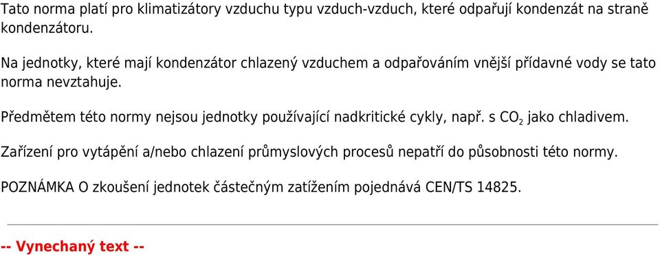 Předmětem této normy nejsou jednotky používající nadkritické cykly, např. s CO 2 jako chladivem.