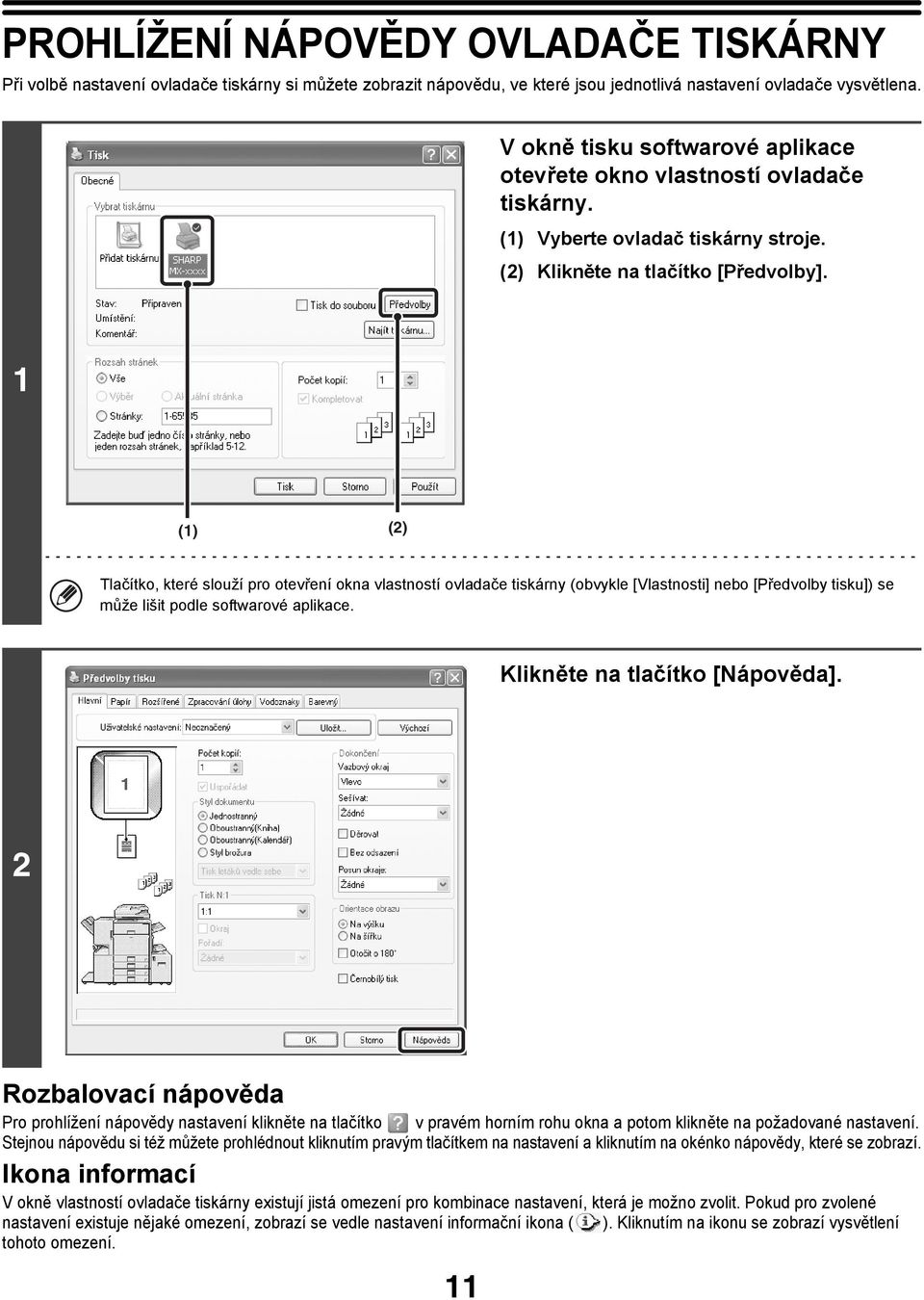 1 (1) (2) Tlačítko, které slouží pro otevření okna vlastností ovladače tiskárny (obvykle [Vlastnosti] nebo [Předvolby tisku]) se může lišit podle softwarové aplikace. Klikněte na tlačítko [Nápověda].