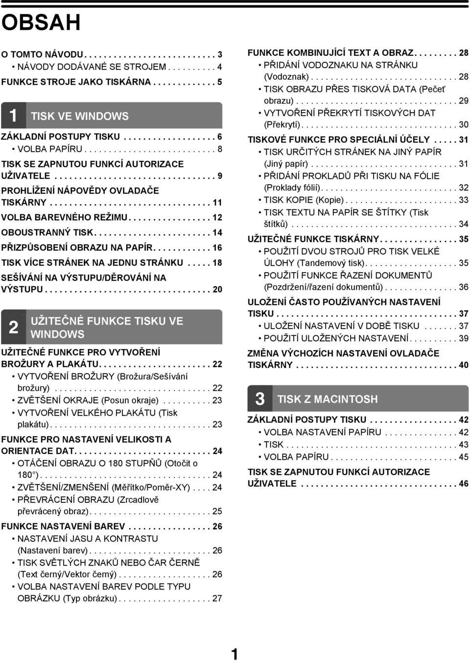 ................ 12 OBOUSTRANNÝ TISK........................ 14 PŘIZPŮSOBENÍ OBRAZU NA PAPÍR............ 16 TISK VÍCE STRÁNEK NA JEDNU STRÁNKU..... 18 SEŠÍVÁNÍ NA VÝSTUPU/DĚROVÁNÍ NA VÝSTUPU.