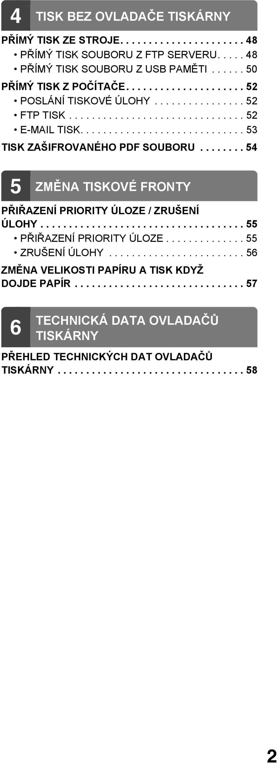 ....... 54 5 ZMĚNA TISKOVÉ FRONTY PŘIŘAZENÍ PRIORITY ÚLOZE / ZRUŠENÍ ÚLOHY.................................... 55 PŘIŘAZENÍ PRIORITY ÚLOZE.............. 55 ZRUŠENÍ ÚLOHY.