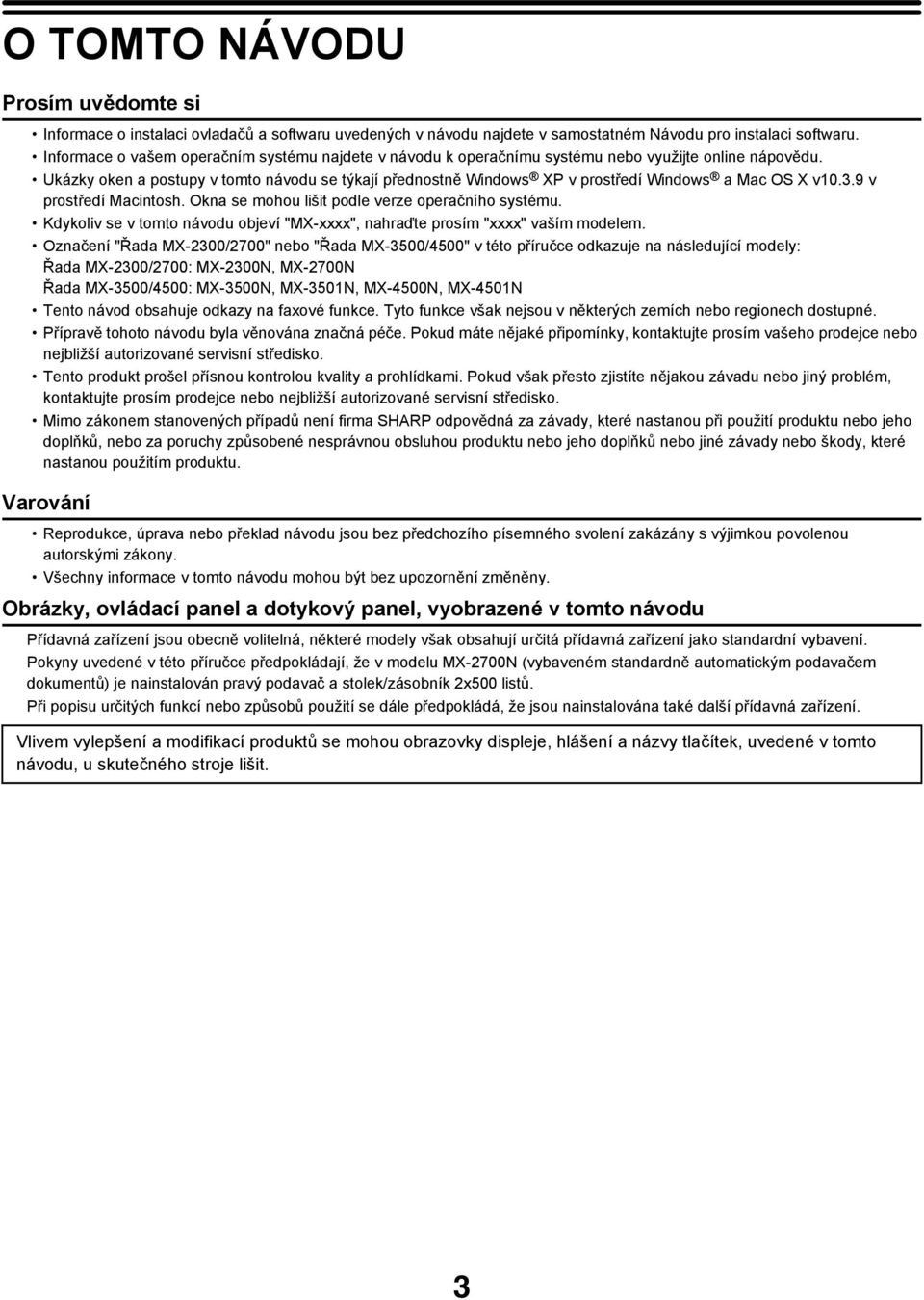 Ukázky oken a postupy v tomto návodu se týkají přednostně Windows XP v prostředí Windows a Mac OS X v10.3.9 v prostředí Macintosh. Okna se mohou lišit podle verze operačního systému.