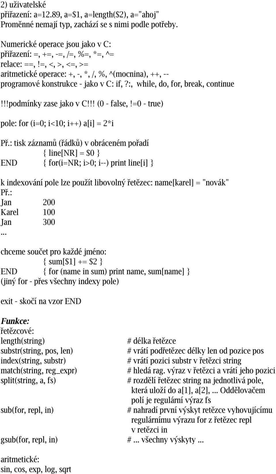 =0 - true) pole: for (i=0; i<10; i++) a[i] = 2*i Př.