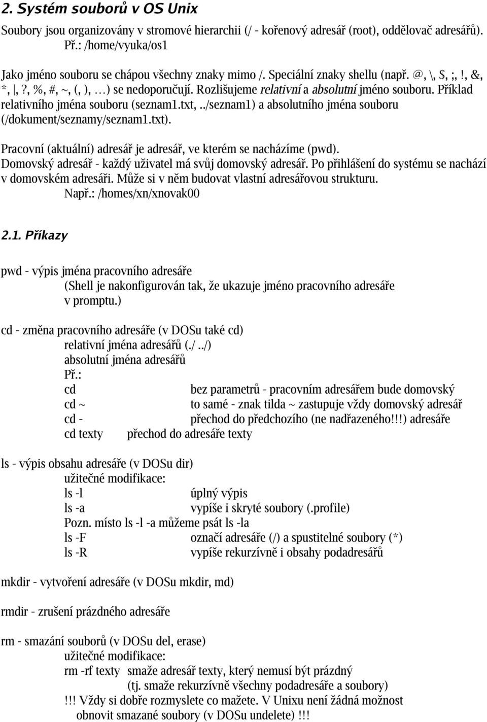 ./seznam1) a absolutního jména souboru (/dokument/seznamy/seznam1.txt). Pracovní (aktuální) adresář je adresář, ve kterém se nacházíme (pwd).