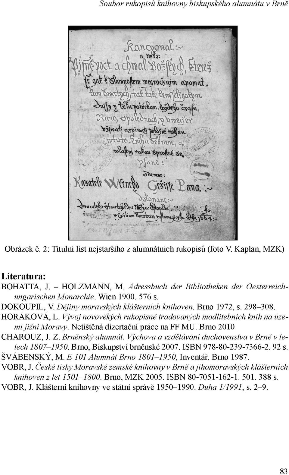 Vývoj novověkých rukopisně tradovaných modlitebních knih na území jižní Moravy. Netištěná dizertační práce na FF MU. Brno 2010 CHAROUZ, J. Z. Brněnský alumnát.