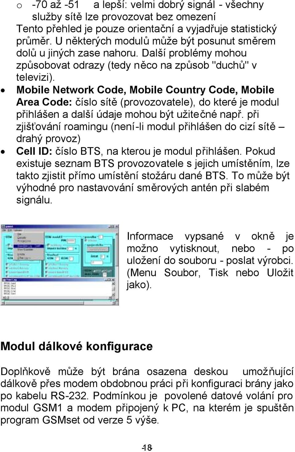 Mobile Network Code, Mobile Country Code, Mobile Area Code: číslo sítě (provozovatele), do které je modul přihlášen a další údaje mohou být užitečné např.