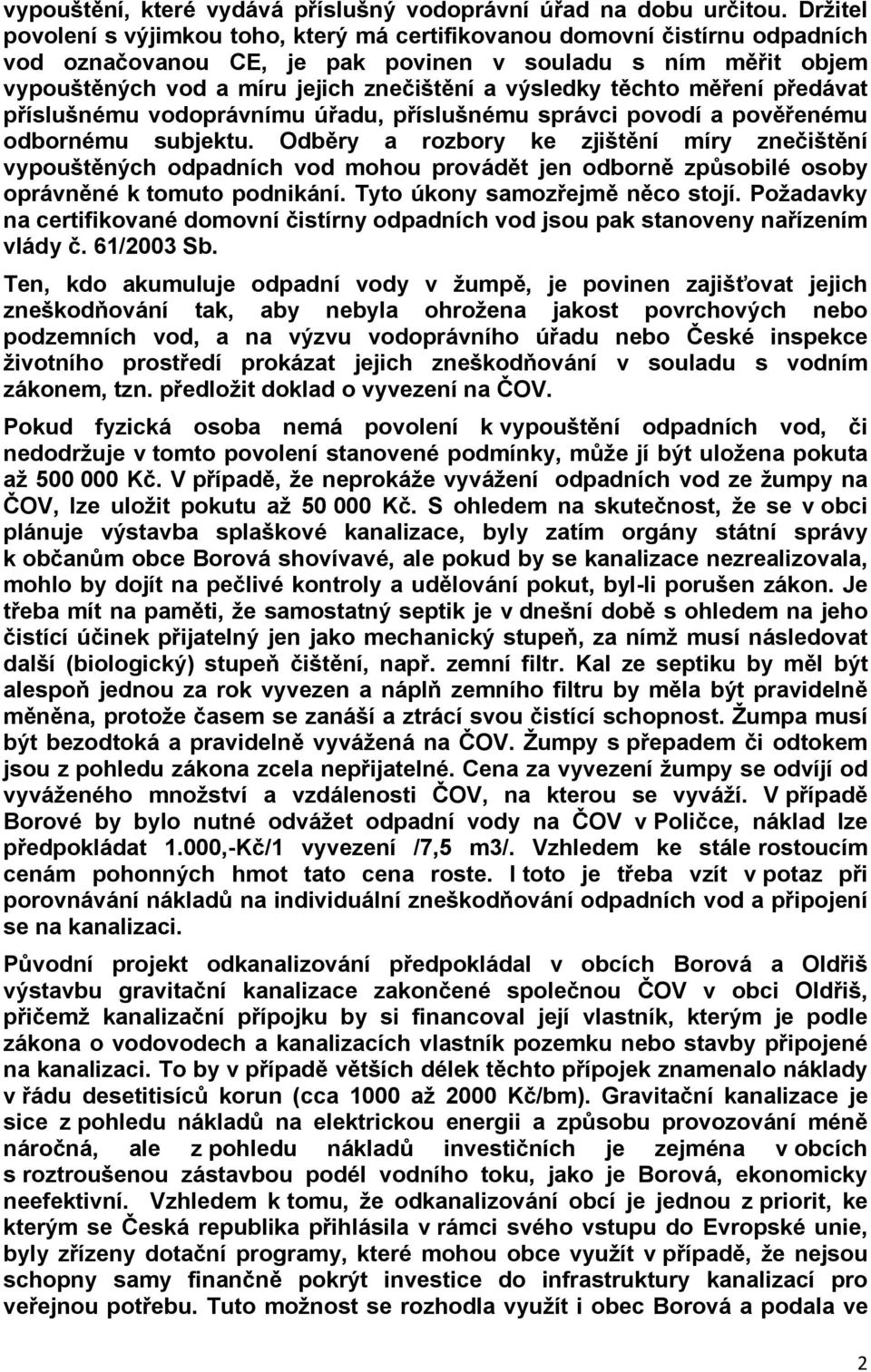 výsledky těchto měření předávat příslušnému vodoprávnímu úřadu, příslušnému správci povodí a pověřenému odbornému subjektu.