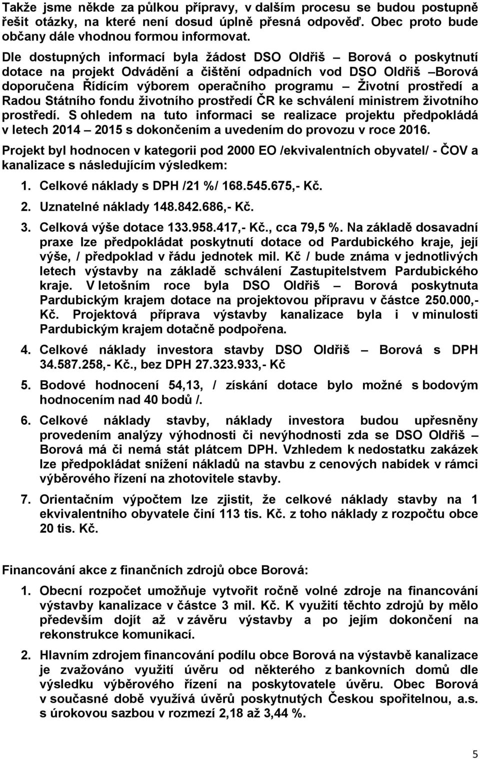 prostředí a Radou Státního fondu životního prostředí ČR ke schválení ministrem životního prostředí.