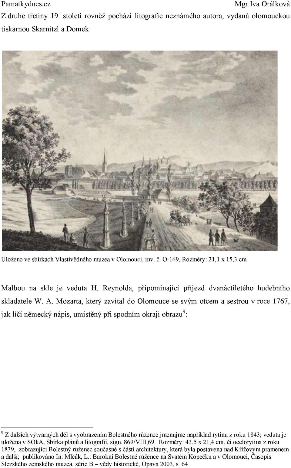 Mozarta, který zavítal do Olomouce se svým otcem a sestrou v roce 1767, jak líčí německý nápis, umístěný při spodním okraji obrazu 9 : 9 Z dalších výtvarných děl s vyobrazením Bolestného růžence