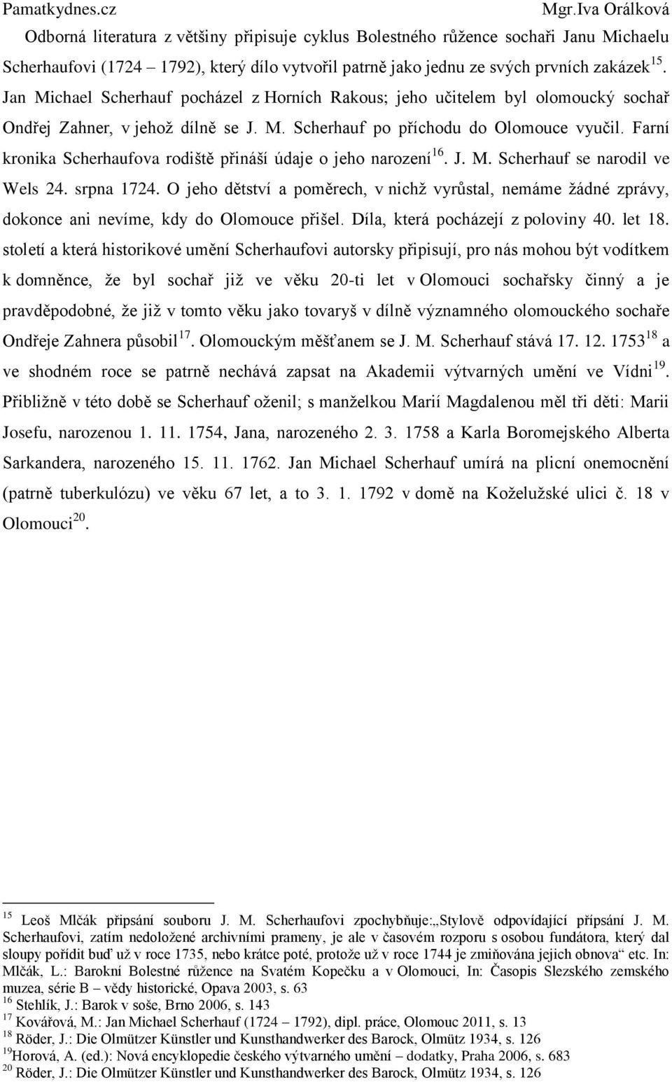 Farní kronika Scherhaufova rodiště přináší údaje o jeho narození 16. J. M. Scherhauf se narodil ve Wels 24. srpna 1724.